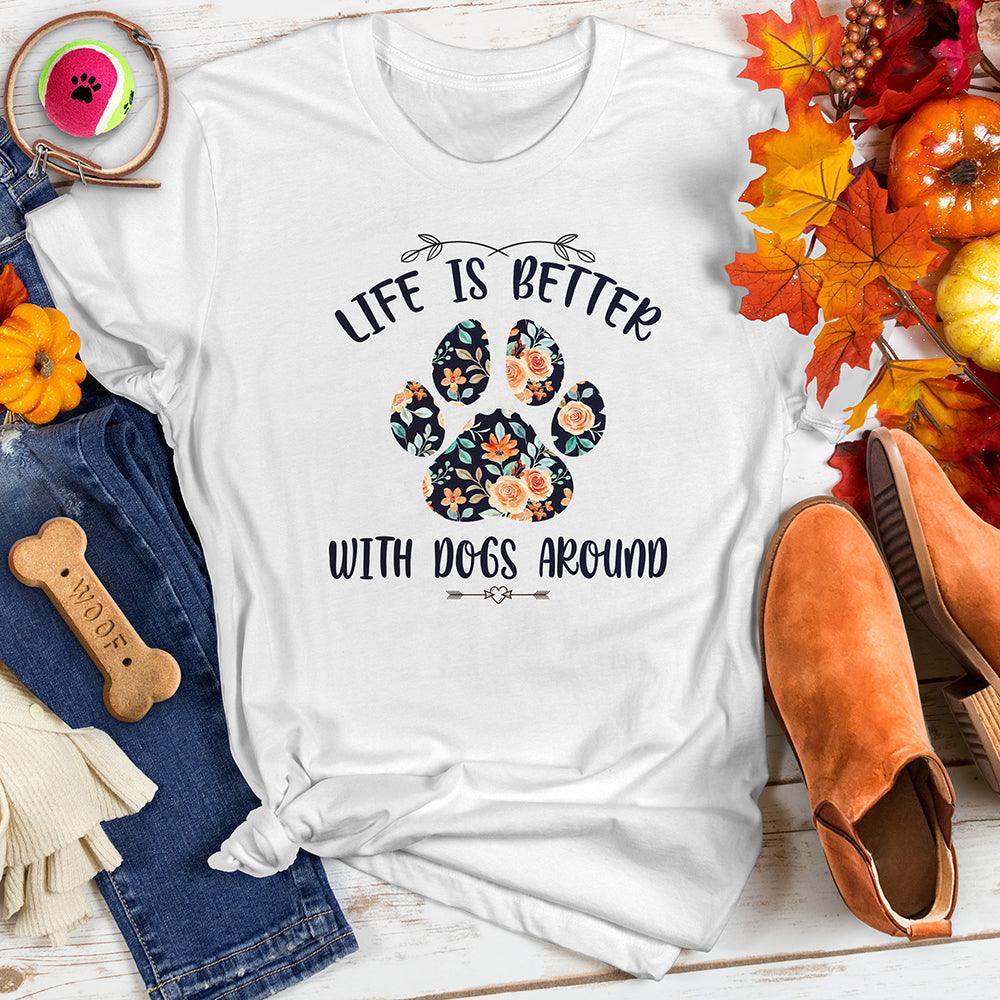 Life is Better With Dogs Tee